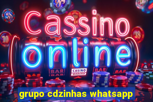 grupo cdzinhas whatsapp